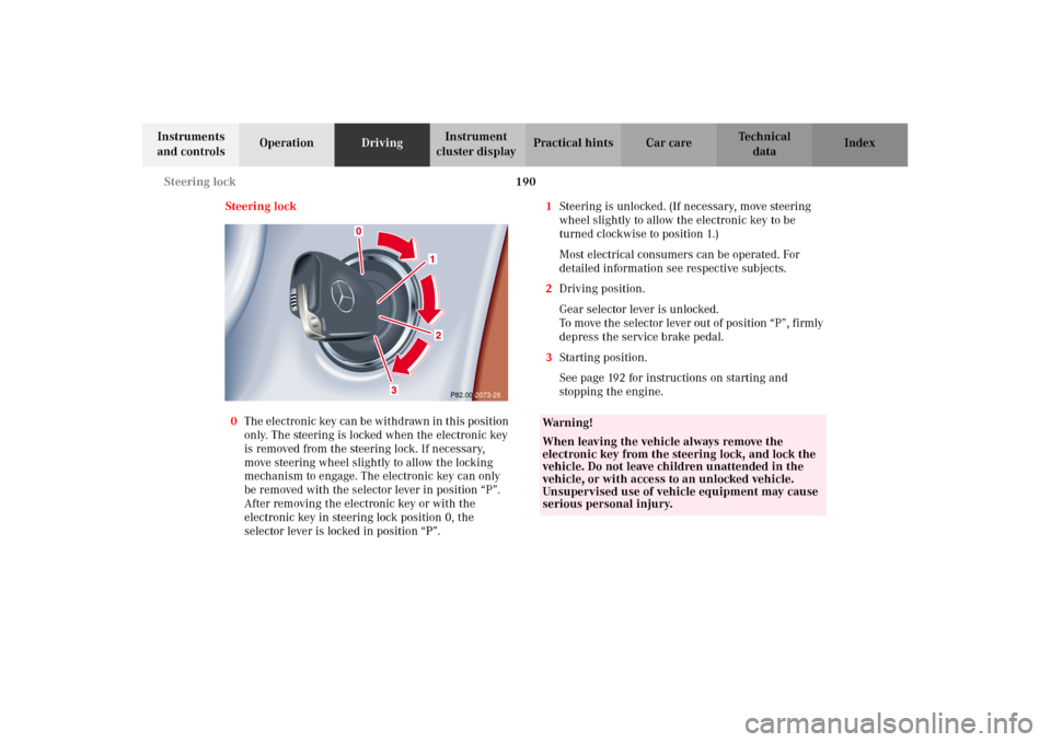 MERCEDES-BENZ E55AMG 2002 W210 Owners Manual 190 Steering lock
Technical
data Instruments
and controlsOperationDrivingInstrument
cluster displayPractical hints Car care Index
Steering lock
0The electronic key can be withdrawn in this position MERCEDES-BENZ E55AMG 2002 W210 Owners Manual 190 Steering lock
Technical
data Instruments
and controlsOperationDrivingInstrument
cluster displayPractical hints Car care Index
Steering lock
0The electronic key can be withdrawn in this position