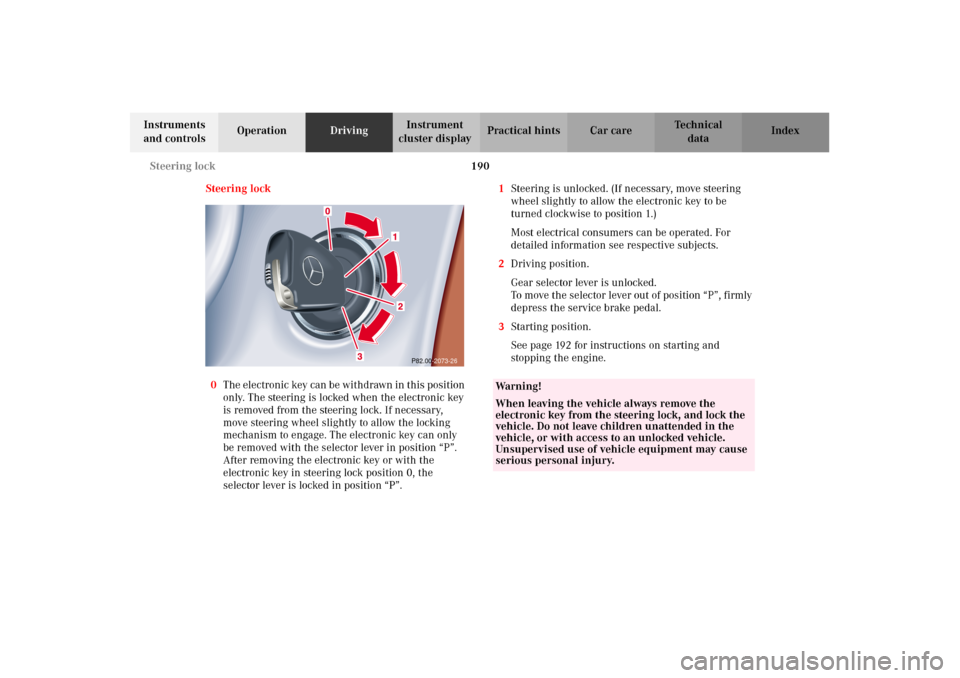 MERCEDES-BENZ E55AMG 2002 W210 Owners Manual 190 Steering lock
Technical
data Instruments 
and controlsOperationDrivingInstrument 
cluster displayPractical hints Car care Index
Steering lock
0The electronic key can be withdrawn in this position 