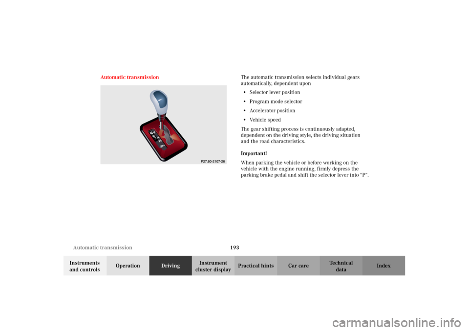 MERCEDES-BENZ E320 2002 W210 Owners Manual 193 Automatic transmission
Technical
data Instruments 
and controlsOperationDrivingInstrument 
cluster displayPractical hints Car care Index Automatic transmissionThe automatic transmission selects in