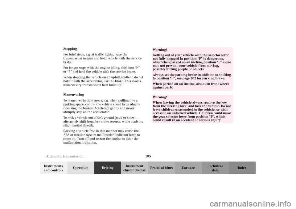 MERCEDES-BENZ E55AMG 2002 W210 Owners Manual 195 Automatic transmission
Technical
data Instruments 
and controlsOperationDrivingInstrument 
cluster displayPractical hints Car care Index Stopping
For brief stops, e.g. at traffic lights, leave the