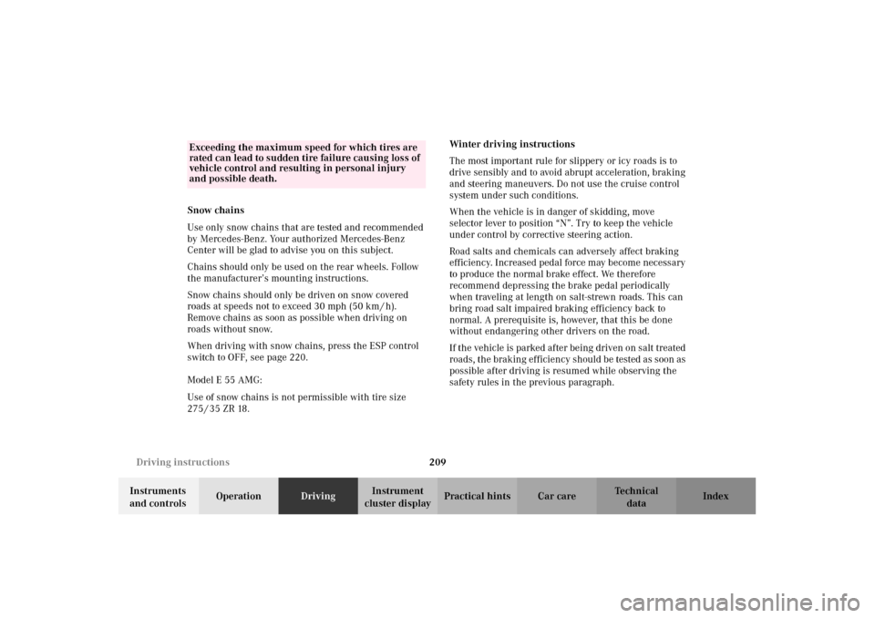 MERCEDES-BENZ E430 2002 W210 Owners Manual 209 Driving instructions
Technical
data Instruments 
and controlsOperationDrivingInstrument 
cluster displayPractical hints Car care Index Snow chains
Use only snow chains that are tested and recommen