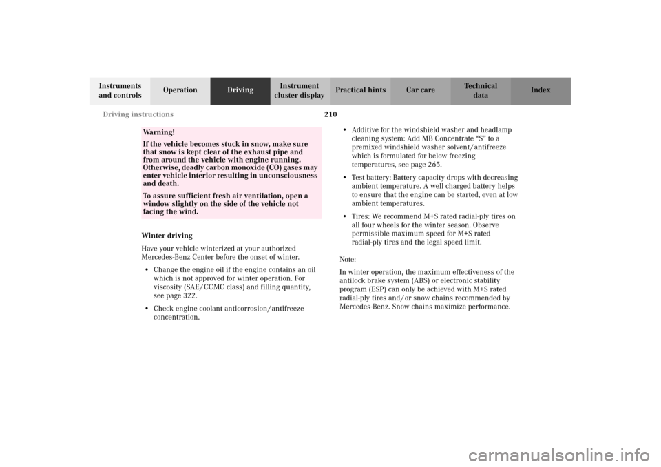 MERCEDES-BENZ E430 2002 W210 Owners Manual 210 Driving instructions
Technical
data Instruments 
and controlsOperationDrivingInstrument 
cluster displayPractical hints Car care Index
Winter driving
Have your vehicle winterized at your authorize
