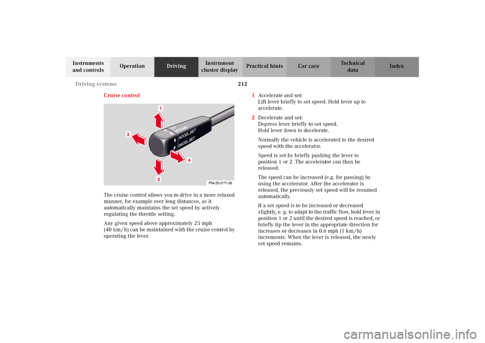 MERCEDES-BENZ E430 2002 W210 Owners Manual 212 Driving systems
Technical
data Instruments 
and controlsOperationDrivingInstrument 
cluster displayPractical hints Car care Index
Cruise control
The cruise control allows you to drive in a more re