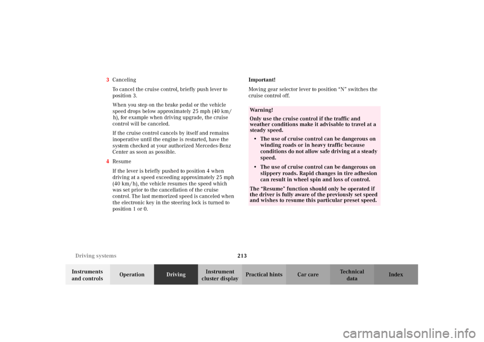 MERCEDES-BENZ E430 2002 W210 Owners Manual 213 Driving systems
Technical
data Instruments 
and controlsOperationDrivingInstrument 
cluster displayPractical hints Car care Index 3Canceling
To cancel the cruise control, briefly push lever to 
po