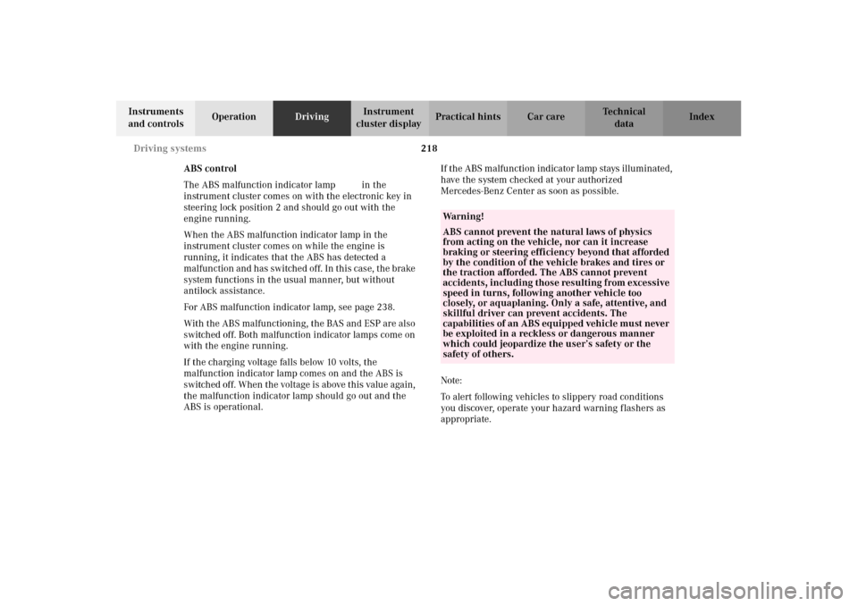 MERCEDES-BENZ E320 2002 W210 Owners Manual 218 Driving systems
Technical
data Instruments 
and controlsOperationDrivingInstrument 
cluster displayPractical hints Car care Index
ABS control
The ABS malfunction indicator lamp- in the 
instrument
