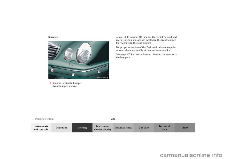 MERCEDES-BENZ E430 2002 W210 Owners Manual 225 Parking system
Technical
data Instruments
and controlsOperationDrivingInstrument
cluster displayPractical hints Car care Index Sensors
1Sensors located in bumper
(front bumper shown)A total of 1 MERCEDES-BENZ E430 2002 W210 Owners Manual 225 Parking system
Technical
data Instruments
and controlsOperationDrivingInstrument
cluster displayPractical hints Car care Index Sensors
1Sensors located in bumper
(front bumper shown)A total of 1