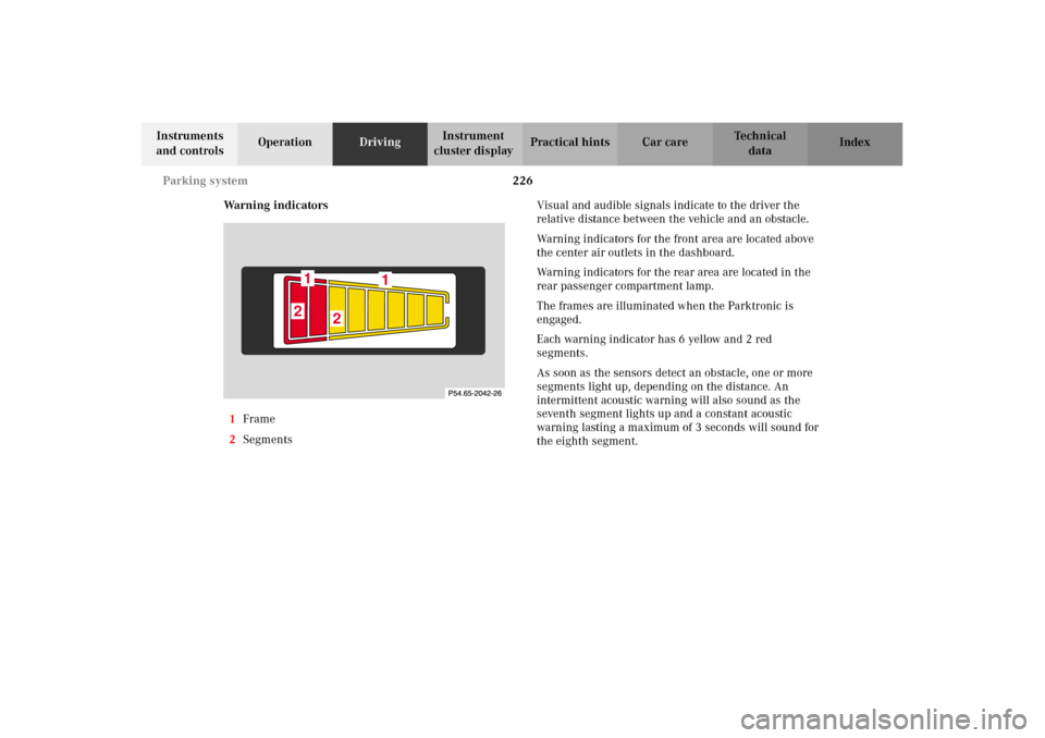 MERCEDES-BENZ E320 2002 W210 Owners Manual 226 Parking system
Technical
data Instruments 
and controlsOperationDrivingInstrument 
cluster displayPractical hints Car care Index
Warning indicators
1Frame
2SegmentsVisual and audible signals indic