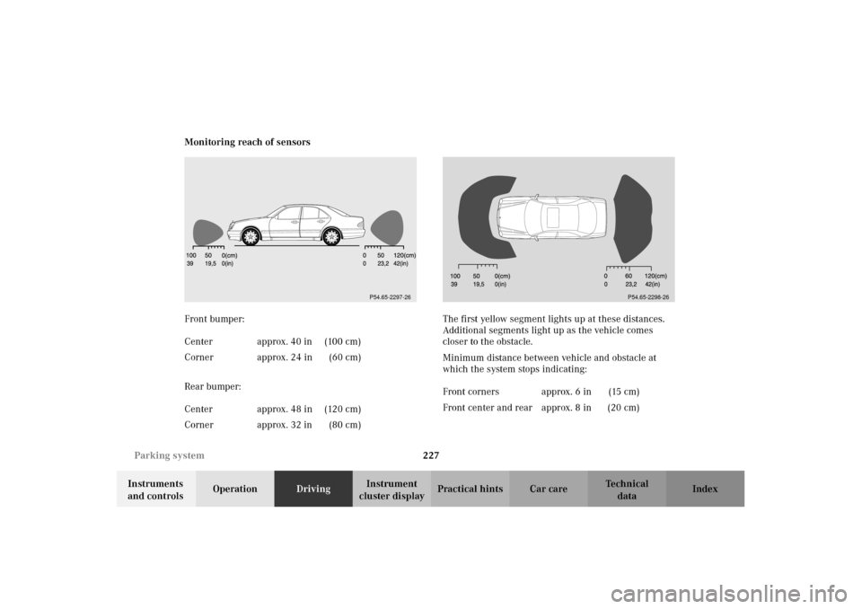 MERCEDES-BENZ E320 2002 W210 Owners Manual 227 Parking system
Technical
data Instruments 
and controlsOperationDrivingInstrument 
cluster displayPractical hints Car care Index Monitoring reach of sensors
Front bumper:
Rear bumper:The first yel