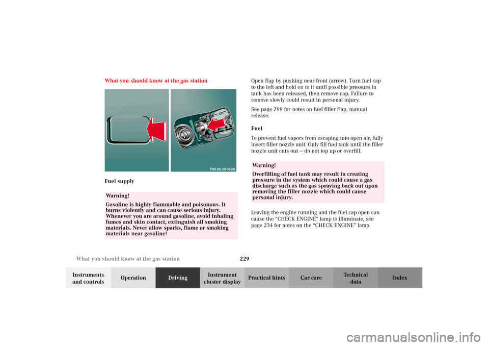 MERCEDES-BENZ E320 2002 W210 Owners Manual 229 What you should know at the gas station
Technical
data Instruments 
and controlsOperationDrivingInstrument 
cluster displayPractical hints Car care Index What you should know at the gas station
Fu
