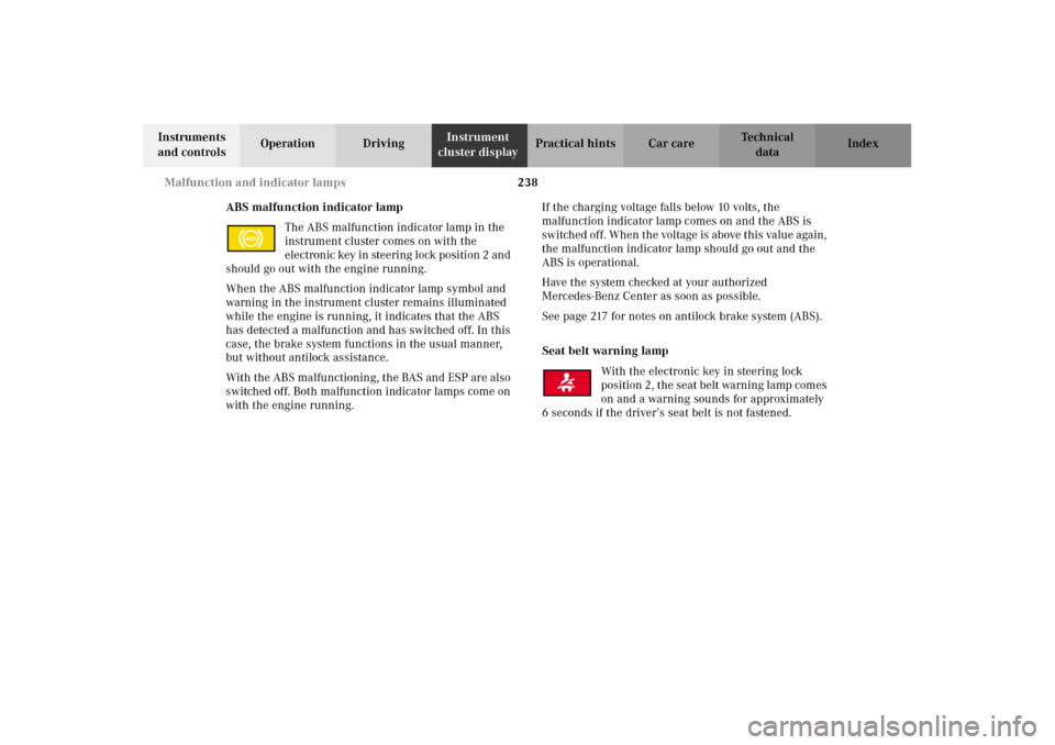 MERCEDES-BENZ E320 2002 W210 Owners Manual 238 Malfunction and indicator lamps
Technical
data Instruments 
and controlsOperation DrivingInstrument 
cluster displayPractical hints Car care Index
ABS malfunction indicator lamp
The ABS malfunctio