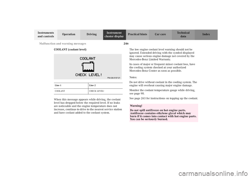 MERCEDES-BENZ E320 2002 W210 Owners Manual 246 Malfunction and warning messages 
Technical
data Instruments 
and controlsOperation DrivingInstrument 
cluster displayPractical hints Car care Index
COOLANT (coolant level)
When this message appea