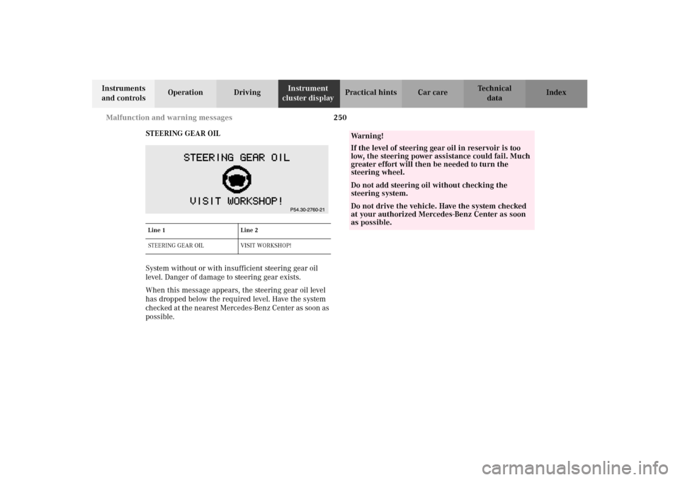 MERCEDES-BENZ E430 2002 W210 Owners Manual 250 Malfunction and warning messages
Technical
data Instruments
and controlsOperation DrivingInstrument
cluster displayPractical hints Car care Index
STEERING GEAR OIL
System without or with insuff MERCEDES-BENZ E430 2002 W210 Owners Manual 250 Malfunction and warning messages
Technical
data Instruments
and controlsOperation DrivingInstrument
cluster displayPractical hints Car care Index
STEERING GEAR OIL
System without or with insuff
