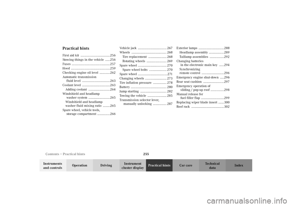 MERCEDES-BENZ E430 2002 W210 Owners Manual 255 Contents – Practical hints
Technical
data Instruments 
and controlsOperation DrivingInstrument 
cluster displayPractical hintsCar care Index
Practical hintsFirst aid kit  .......................