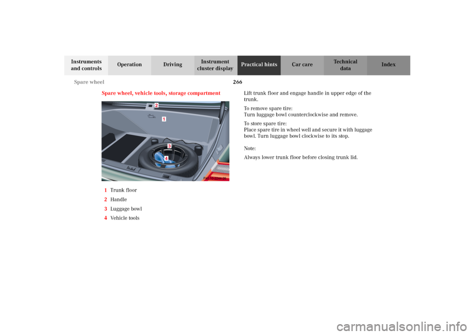 MERCEDES-BENZ E430 2002 W210 Owners Manual 266 Spare wheel
Technical
data Instruments 
and controlsOperation DrivingInstrument 
cluster displayPractical hintsCar care Index
Spare wheel, vehicle tools, storage compartment
1Trunk floor
2Handle
3