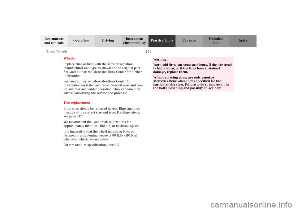 MERCEDES-BENZ E320 2002 W210 Owners Manual 268 Tires, Wheels
Technical
data Instruments 
and controlsOperation DrivingInstrument 
cluster displayPractical hintsCar care Index
Wheels
Replace rims or tires with the same designation, 
manufacture