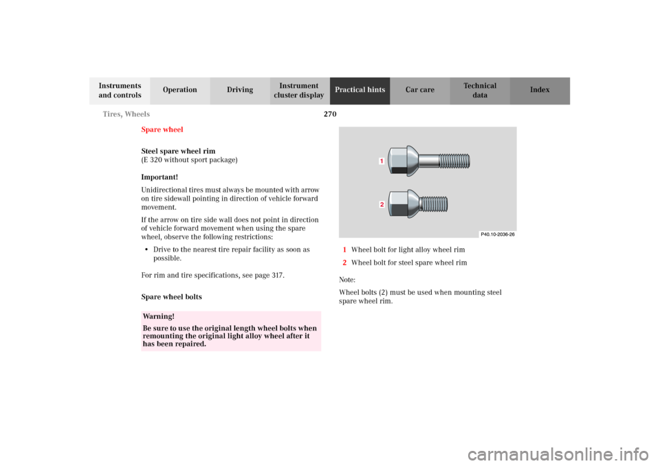 MERCEDES-BENZ E430 2002 W210 Owners Manual 270 Tires, Wheels
Technical
data Instruments 
and controlsOperation DrivingInstrument 
cluster displayPractical hintsCar care Index
Spare wheel
Steel spare wheel rim
(E 320 without sport package)
Impo