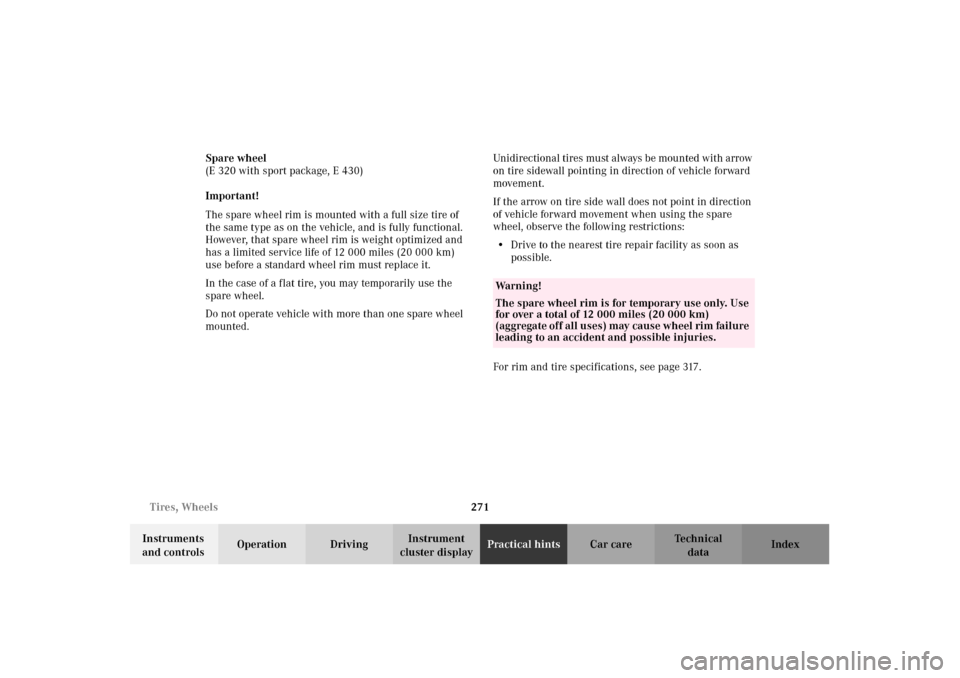 MERCEDES-BENZ E430 2002 W210 Owners Manual 271 Tires, Wheels
Technical
data Instruments 
and controlsOperation DrivingInstrument 
cluster displayPractical hintsCar care Index Spare wheel
(E 320 with sport package, E 430)
Important!
The spare w
