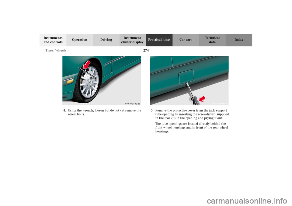 MERCEDES-BENZ E430 2002 W210 Owners Manual 274 Tires, Wheels
Technical
data Instruments
and controlsOperation DrivingInstrument
cluster displayPractical hintsCar care Index
4. Using the wrench, loosen but do not yet remove the
wheel bolts.5 MERCEDES-BENZ E430 2002 W210 Owners Manual 274 Tires, Wheels
Technical
data Instruments
and controlsOperation DrivingInstrument
cluster displayPractical hintsCar care Index
4. Using the wrench, loosen but do not yet remove the
wheel bolts.5