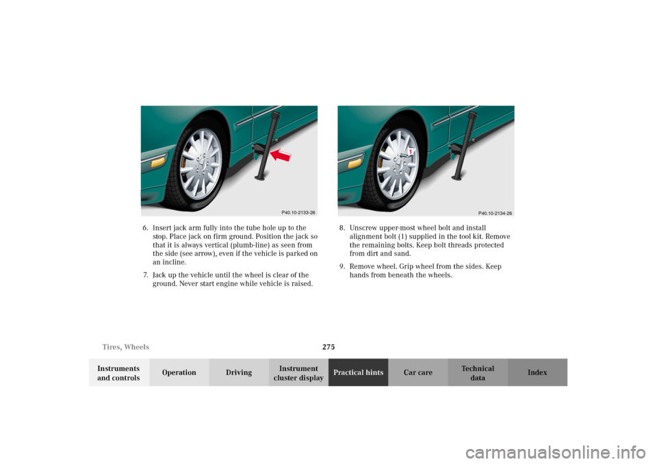 MERCEDES-BENZ E55AMG 2002 W210 Owners Manual 275 Tires, Wheels
Technical
data Instruments
and controlsOperation DrivingInstrument
cluster displayPractical hintsCar care Index 6. Insert jack arm fully into the tube hole up to the
stop. Place j MERCEDES-BENZ E55AMG 2002 W210 Owners Manual 275 Tires, Wheels
Technical
data Instruments
and controlsOperation DrivingInstrument
cluster displayPractical hintsCar care Index 6. Insert jack arm fully into the tube hole up to the
stop. Place j