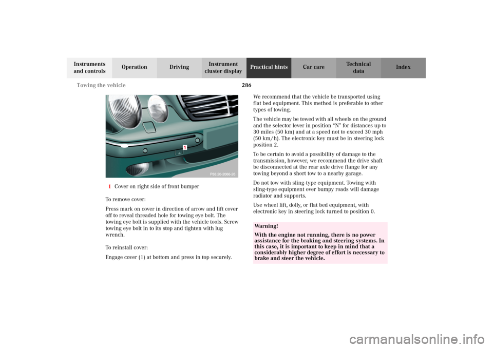 MERCEDES-BENZ E430 2002 W210 Owners Manual 286 Towing the vehicle
Technical
data Instruments 
and controlsOperation DrivingInstrument 
cluster displayPractical hintsCar care Index
1Cover on right side of front bumper
To remove cover:
Press mar