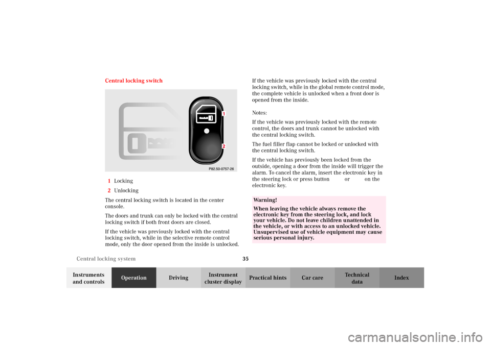 MERCEDES-BENZ E55AMG 2002 W210 Owners Guide 35 Central locking system
Technical
data Instruments
and controlsOperationDrivingInstrument
cluster displayPractical hints Car care Index Central locking switch
1Locking
2Unlocking
The central locki MERCEDES-BENZ E55AMG 2002 W210 Owners Guide 35 Central locking system
Technical
data Instruments
and controlsOperationDrivingInstrument
cluster displayPractical hints Car care Index Central locking switch
1Locking
2Unlocking
The central locki