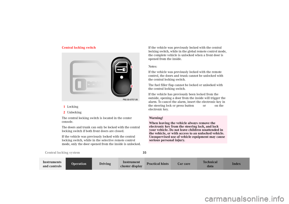 MERCEDES-BENZ E55AMG 2002 W210 Owners Manual 35 Central locking system
Technical
data Instruments 
and controlsOperationDrivingInstrument 
cluster displayPractical hints Car care Index Central locking switch
1Locking
2Unlocking
The central locki