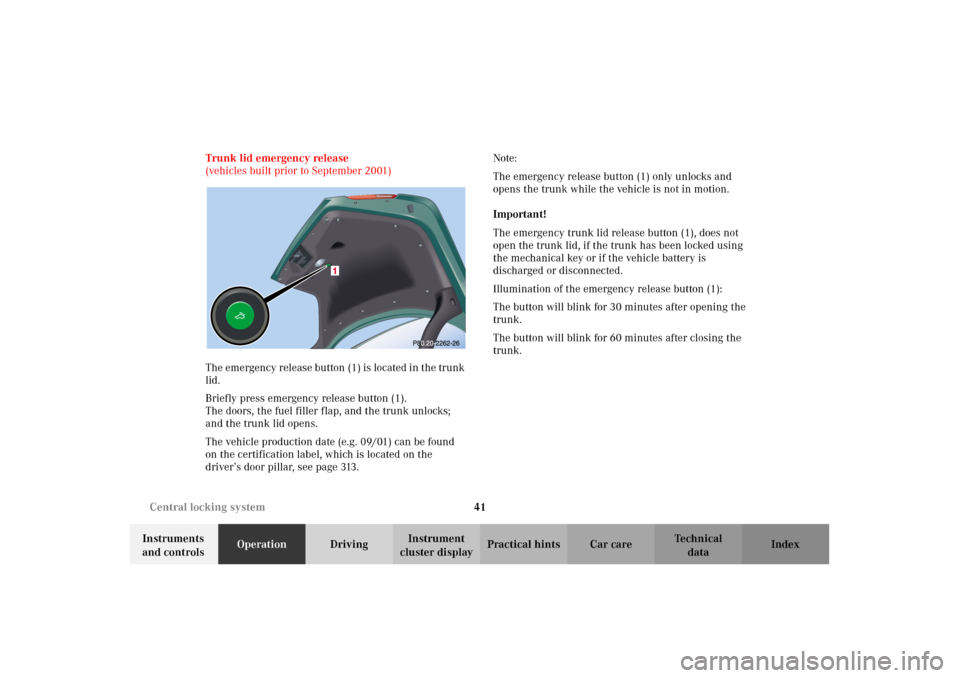 MERCEDES-BENZ E320 2002 W210 Service Manual 41 Central locking system
Technical
data Instruments 
and controlsOperationDrivingInstrument 
cluster displayPractical hints Car care Index Trunk lid emergency release
(vehicles built prior to Septemb