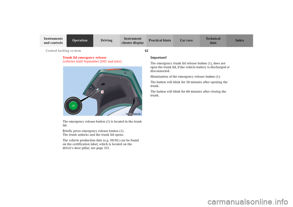MERCEDES-BENZ E320 2002 W210 Service Manual 42 Central locking system
Technical
data Instruments 
and controlsOperationDrivingInstrument 
cluster displayPractical hints Car care Index
Trunk lid emergency release
(vehicles built September 2001 a