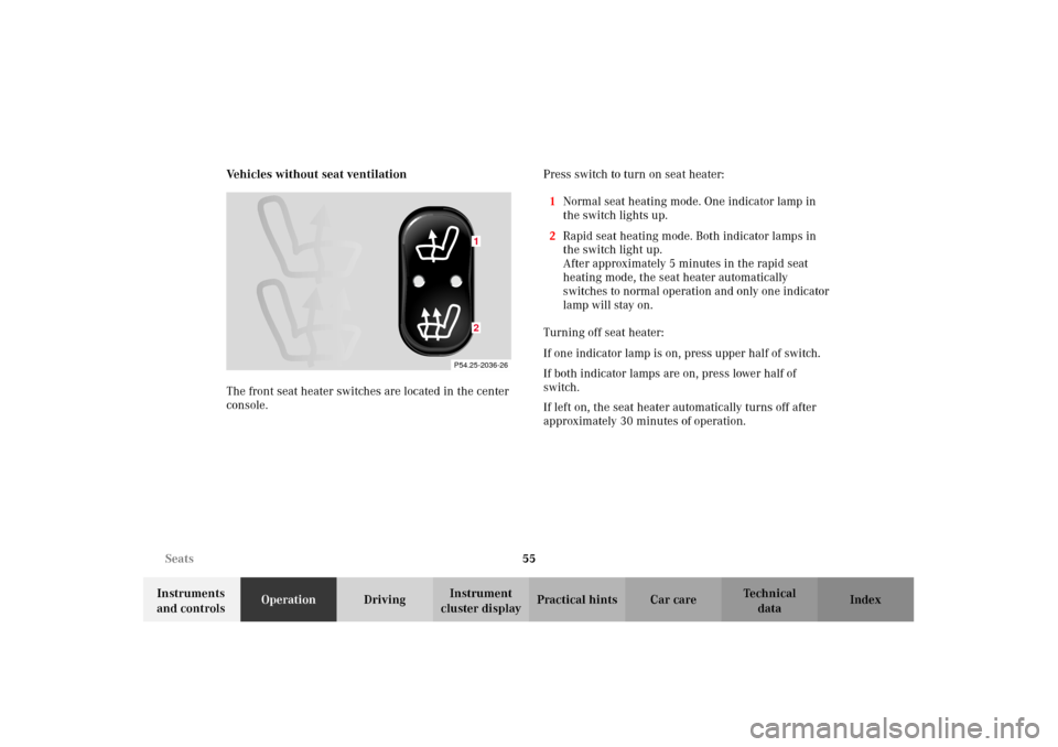 MERCEDES-BENZ E320 2002 W210 Owners Manual 55 Seats
Technical
data Instruments 
and controlsOperationDrivingInstrument 
cluster displayPractical hints Car care Index Vehicles without seat ventilation
The front seat heater switches are located 