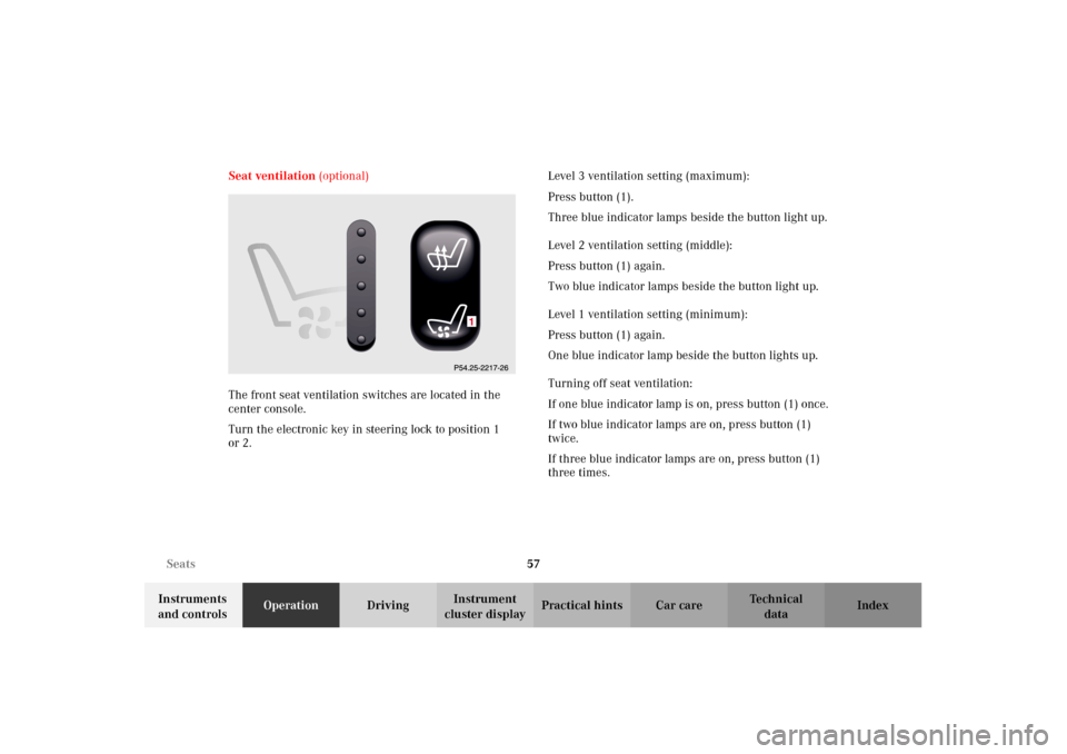 MERCEDES-BENZ E320 2002 W210 Owners Manual 57 Seats
Technical
data Instruments 
and controlsOperationDrivingInstrument 
cluster displayPractical hints Car care Index Seat ventilation (optional)
The front seat ventilation switches are located i