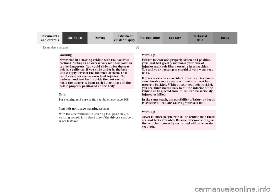 MERCEDES-BENZ E320 2002 W210 Repair Manual 60 Restraint systems
Technical
data Instruments 
and controlsOperationDrivingInstrument 
cluster displayPractical hints Car care Index
Note:
For cleaning and care of the seat belts, see page 308.
Seat
