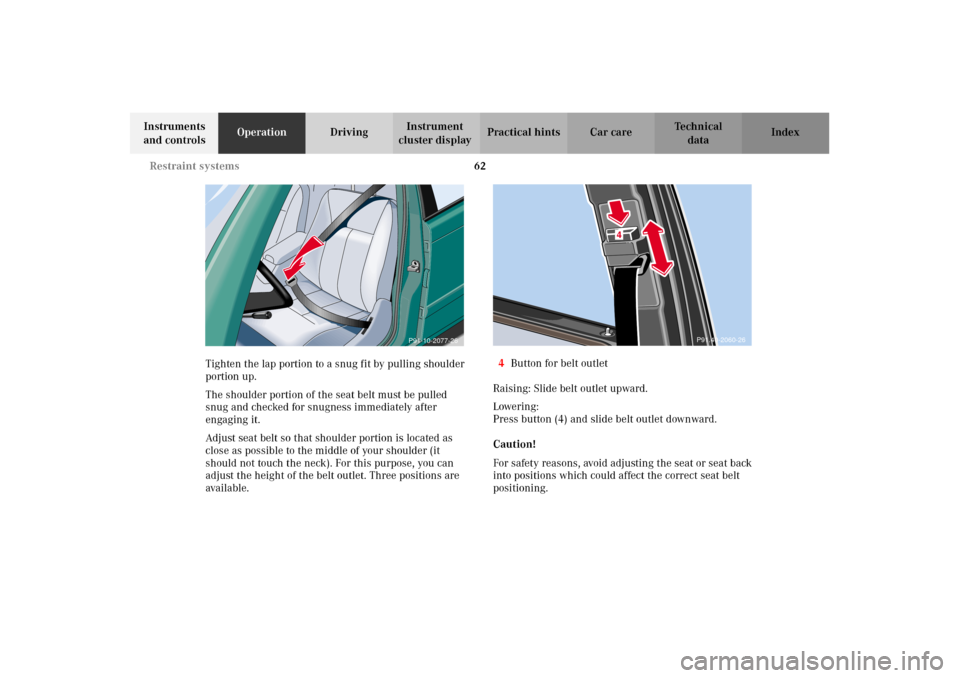 MERCEDES-BENZ E430 2002 W210 Repair Manual 62 Restraint systems
Technical
data Instruments
and controlsOperationDrivingInstrument
cluster displayPractical hints Car care Index
Tighten the lap portion to a snug fit by pulling shoulder
portio MERCEDES-BENZ E430 2002 W210 Repair Manual 62 Restraint systems
Technical
data Instruments
and controlsOperationDrivingInstrument
cluster displayPractical hints Car care Index
Tighten the lap portion to a snug fit by pulling shoulder
portio