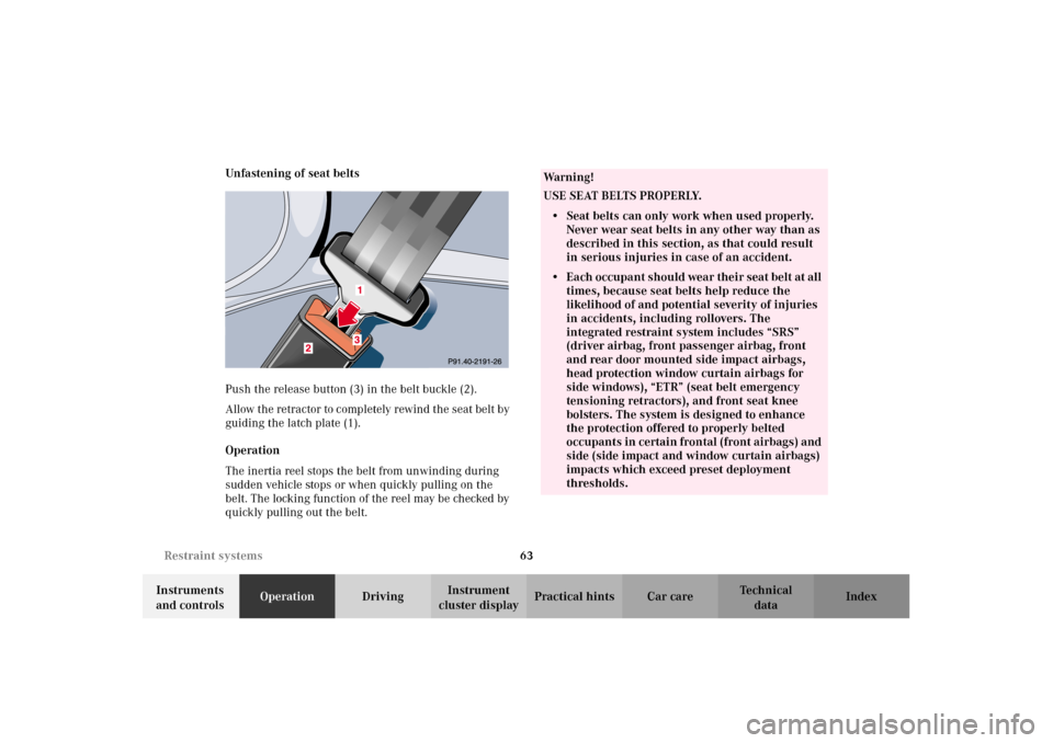 MERCEDES-BENZ E320 2002 W210 Owners Manual 63 Restraint systems
Technical
data Instruments 
and controlsOperationDrivingInstrument 
cluster displayPractical hints Car care Index Unfastening of seat belts
Push the release button (3) in the belt