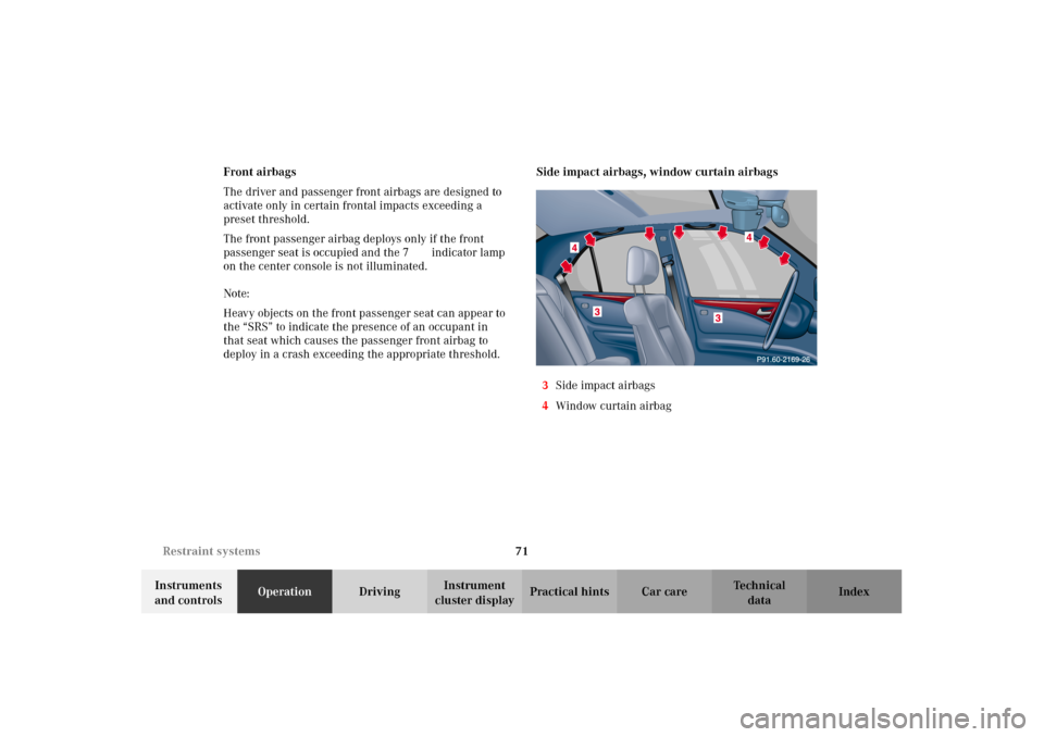 MERCEDES-BENZ E320 2002 W210 Manual PDF 71 Restraint systems
Technical
data Instruments 
and controlsOperationDrivingInstrument 
cluster displayPractical hints Car care Index Front airbags
The driver and passenger front airbags are designed