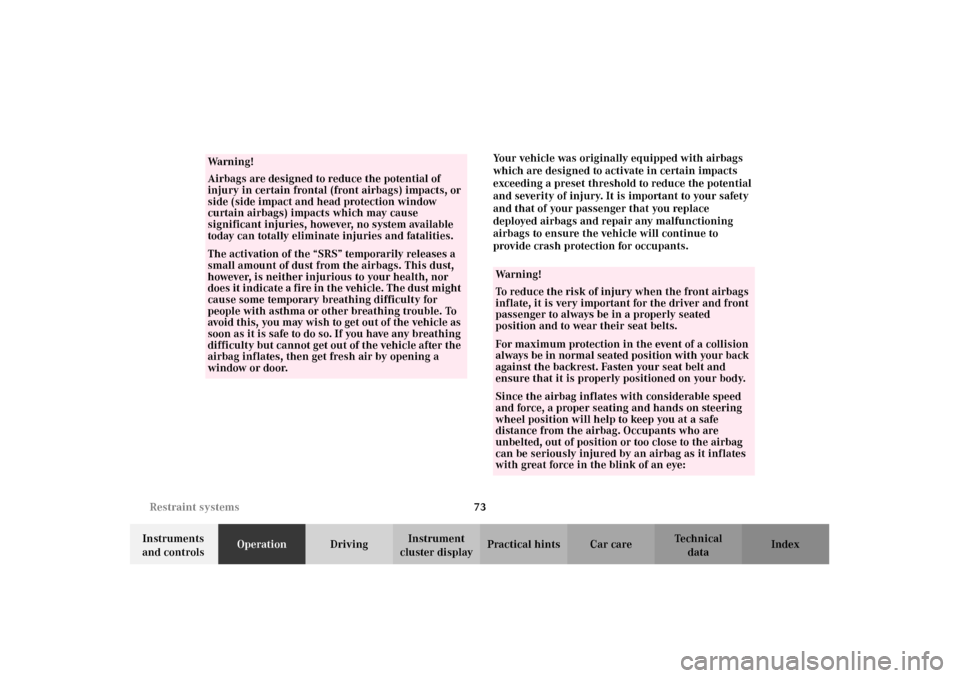 MERCEDES-BENZ E320 2002 W210 Manual PDF 73 Restraint systems
Technical
data Instruments 
and controlsOperationDrivingInstrument 
cluster displayPractical hints Car care IndexYour vehicle was originally equipped with airbags 
which are desig