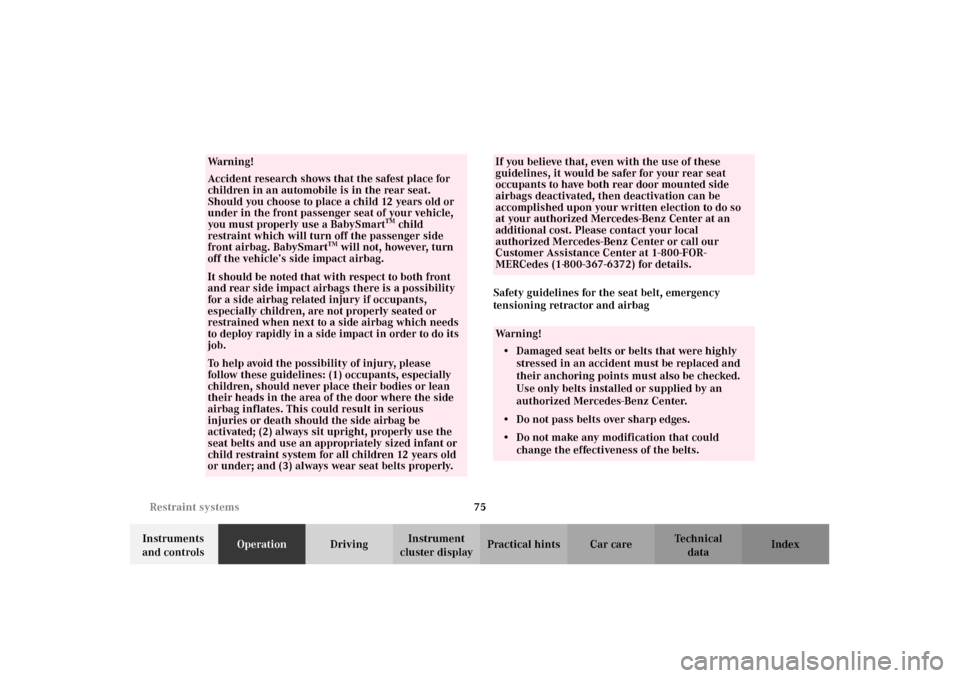 MERCEDES-BENZ E430 2002 W210 Owners Manual 75 Restraint systems
Technical
data Instruments 
and controlsOperationDrivingInstrument 
cluster displayPractical hints Car care IndexSafety guidelines for the seat belt, emergency 
tensioning retract