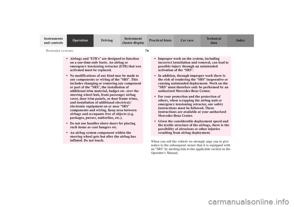 MERCEDES-BENZ E320 2002 W210 Manual PDF 76 Restraint systems
Technical
data Instruments 
and controlsOperationDrivingInstrument 
cluster displayPractical hints Car care Index
When you sell the vehicle we strongly urge you to give 
notice to