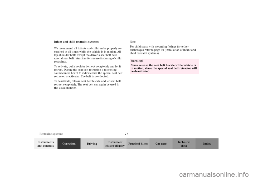 MERCEDES-BENZ E320 2002 W210 Manual PDF 77 Restraint systems
Technical
data Instruments 
and controlsOperationDrivingInstrument 
cluster displayPractical hints Car care Index Infant and child restraint systems
We recommend all infants and c