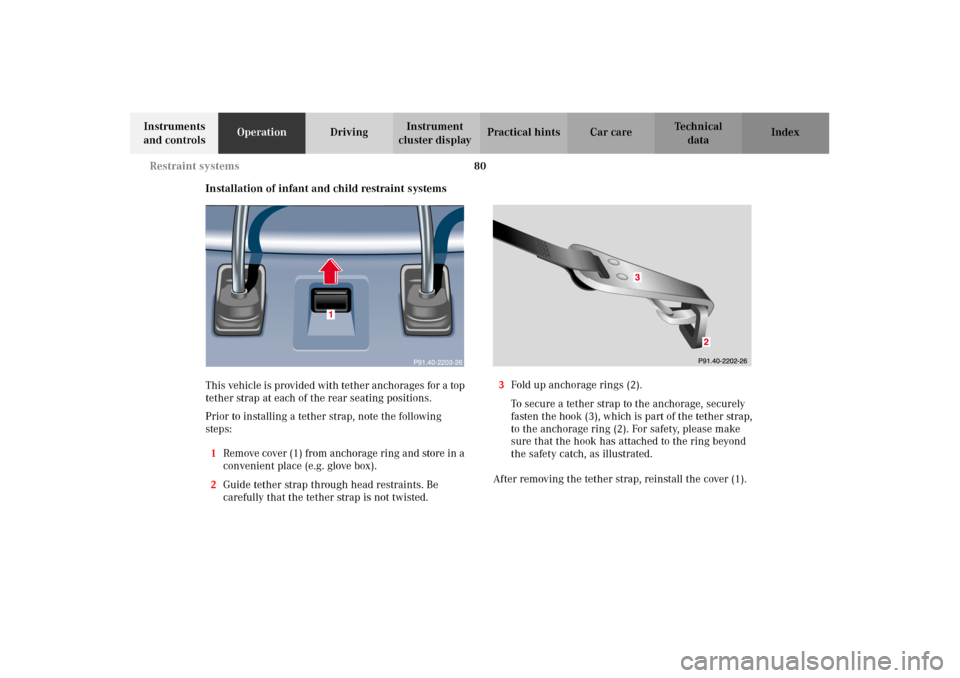 MERCEDES-BENZ E320 2002 W210 Manual Online 80 Restraint systems
Technical
data Instruments 
and controlsOperationDrivingInstrument 
cluster displayPractical hints Car care Index
Installation of infant and child restraint systems
This vehicle i