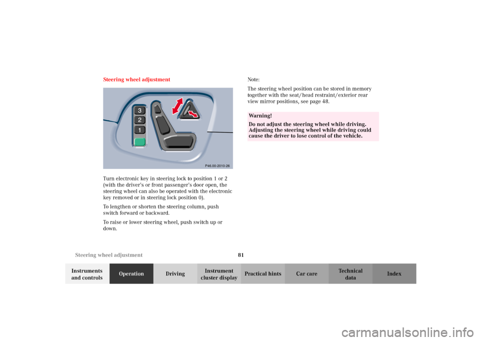 MERCEDES-BENZ E320 2002 W210 Manual Online 81 Steering wheel adjustment
Technical
data Instruments 
and controlsOperationDrivingInstrument 
cluster displayPractical hints Car care Index Steering wheel adjustment
Turn electronic key in steering