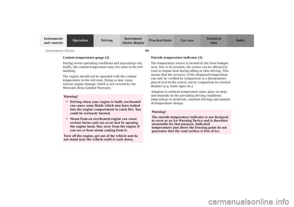 MERCEDES-BENZ E320 2002 W210 Owners Manual 90 Instrument cluster
Technical
data Instruments 
and controlsOperationDrivingInstrument 
cluster displayPractical hints Car care Index
Coolant temperature gauge (3)
During severe operating conditions