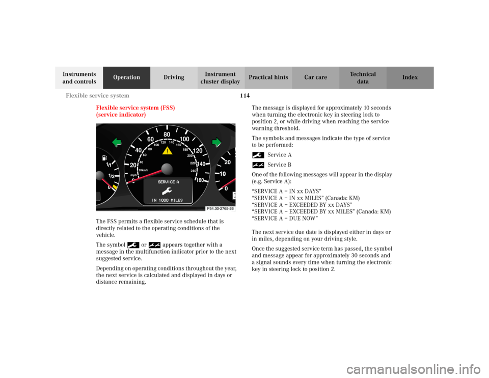 MERCEDES-BENZ E WAGON 2002 S210 Owners Manual 114 Flexible service system
Te ch n i c a l
data Instruments 
and controlsOperationDrivingInstrument 
cluster displayPractical hints Car care Index
Flexible service system (FSS)
(service indicator)
Th