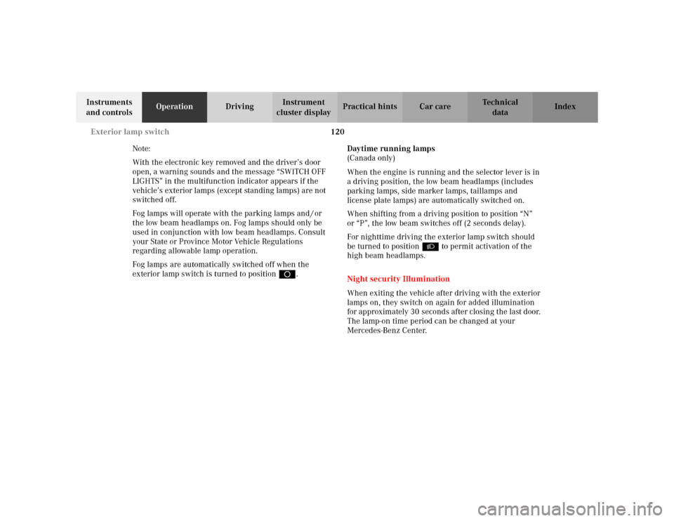 MERCEDES-BENZ E WAGON 2002 S210 Owners Manual 120 Exterior lamp switch
Te ch n i c a l
data Instruments 
and controlsOperationDrivingInstrument 
cluster displayPractical hints Car care Index
Note:
With the electronic key removed and the driver’