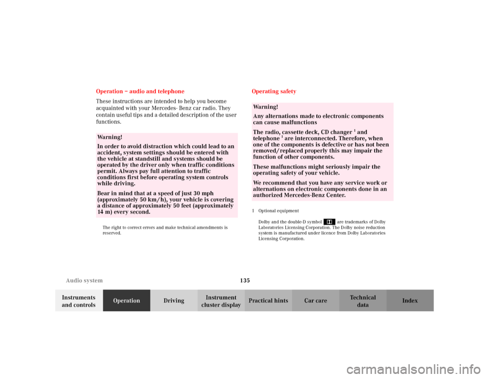 MERCEDES-BENZ E WAGON 2002 S210 Owners Manual 135 Audio system
Te ch n i c a l
data Instruments 
and controlsOperationDrivingInstrument 
cluster displayPractical hints Car care Index Operation – audio and telephone
These instructions are intend