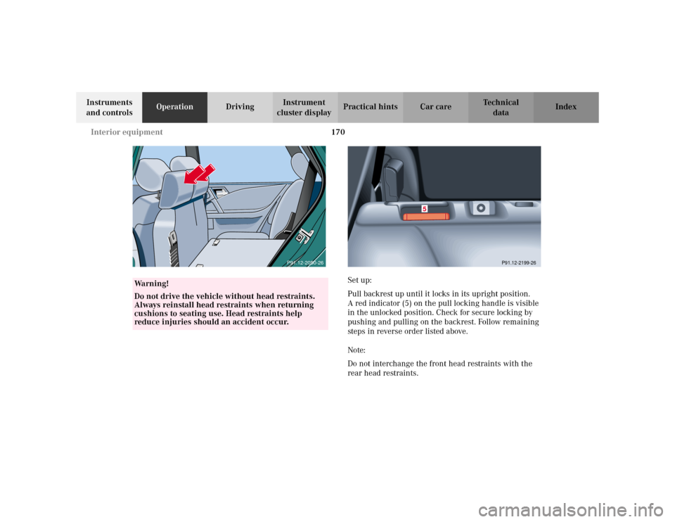 MERCEDES-BENZ E WAGON 2002 S210 Owners Manual 170 Interior equipment
Te ch n i c a l
data Instruments
and controlsOperationDrivingInstrument
cluster displayPractical hints Car care Index
Set up:
Pull backrest up until it locks in its upright po MERCEDES-BENZ E WAGON 2002 S210 Owners Manual 170 Interior equipment
Te ch n i c a l
data Instruments
and controlsOperationDrivingInstrument
cluster displayPractical hints Car care Index
Set up:
Pull backrest up until it locks in its upright po