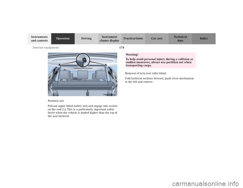 MERCEDES-BENZ E WAGON 2002 S210 Owners Manual 174 Interior equipment
Te ch n i c a l
data Instruments
and controlsOperationDrivingInstrument
cluster displayPractical hints Car care Index
Partition net:
Pull out upper blind (safety net) and enga MERCEDES-BENZ E WAGON 2002 S210 Owners Manual 174 Interior equipment
Te ch n i c a l
data Instruments
and controlsOperationDrivingInstrument
cluster displayPractical hints Car care Index
Partition net:
Pull out upper blind (safety net) and enga