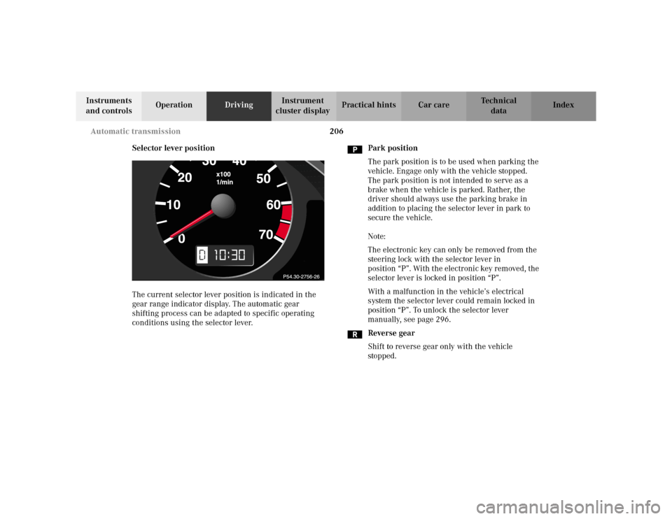 MERCEDES-BENZ E WAGON 2002 S210 Owners Manual 206 Automatic transmission
Te ch n i c a l
data Instruments
and controlsOperationDrivingInstrument
cluster displayPractical hints Car care Index
Selector lever position
The current selector lever po MERCEDES-BENZ E WAGON 2002 S210 Owners Manual 206 Automatic transmission
Te ch n i c a l
data Instruments
and controlsOperationDrivingInstrument
cluster displayPractical hints Car care Index
Selector lever position
The current selector lever po