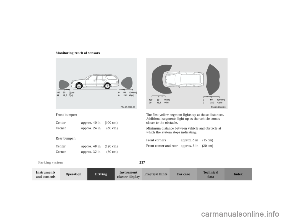 MERCEDES-BENZ E WAGON 2002 S210 Owners Manual 237 Parking system
Te ch n i c a l
data Instruments
and controlsOperationDrivingInstrument
cluster displayPractical hints Car care Index Monitoring reach of sensors
Front bumper:
Rear bumper:The fir MERCEDES-BENZ E WAGON 2002 S210 Owners Manual 237 Parking system
Te ch n i c a l
data Instruments
and controlsOperationDrivingInstrument
cluster displayPractical hints Car care Index Monitoring reach of sensors
Front bumper:
Rear bumper:The fir