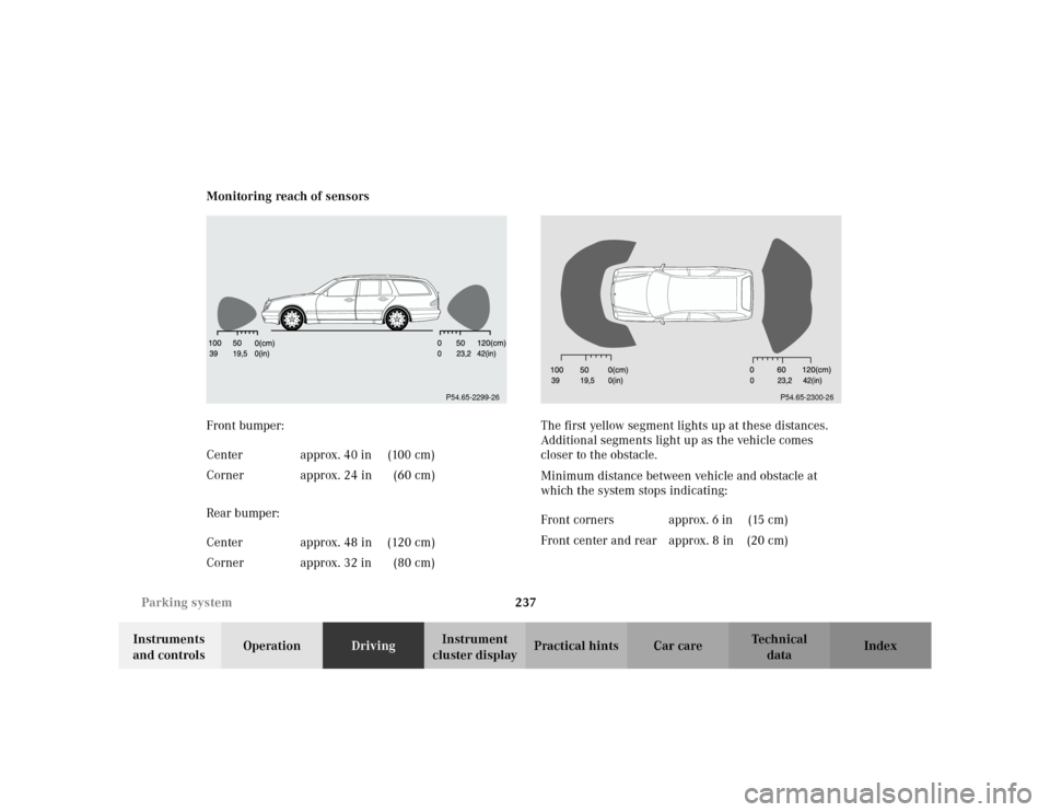 MERCEDES-BENZ E WAGON 2002 S210 Owners Manual 237 Parking system
Te ch n i c a l
data Instruments 
and controlsOperationDrivingInstrument 
cluster displayPractical hints Car care Index Monitoring reach of sensors
Front bumper:
Rear bumper:The fir