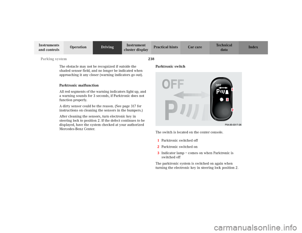 MERCEDES-BENZ E WAGON 2002 S210 Owners Manual 238 Parking system
Te ch n i c a l
data Instruments
and controlsOperationDrivingInstrument
cluster displayPractical hints Car care Index
The obstacle may not be recognized if outside the
shaded sen MERCEDES-BENZ E WAGON 2002 S210 Owners Manual 238 Parking system
Te ch n i c a l
data Instruments
and controlsOperationDrivingInstrument
cluster displayPractical hints Car care Index
The obstacle may not be recognized if outside the
shaded sen